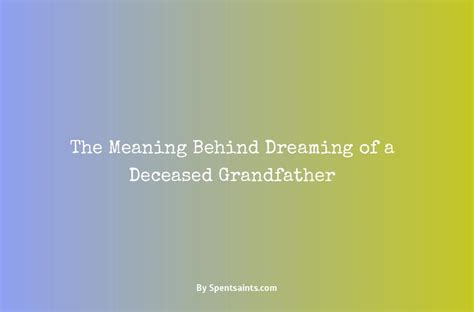  Exploring the Significance of Dreaming About Deceased Grandfather's Commemoration 