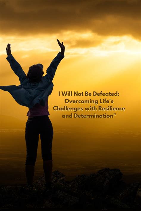  Triumphing Over Challenges: Channeling Determination to Fulfill Your Aspirations 
