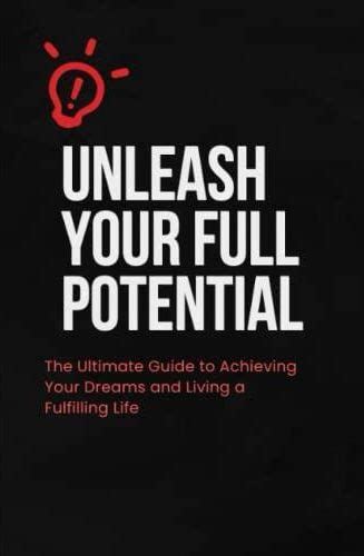 Achieving Your Dreams: Unleashing Your Full Potential