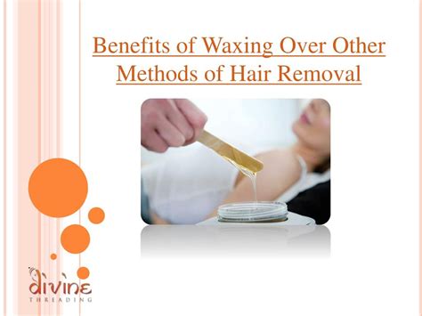 Advantages of Waxing compared to other Methods of Hair Removal