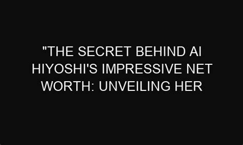 Ai Hiyoshi's Net Worth and Assets