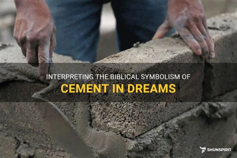 Analyzing the Psychological Significance of Cement in Dream Symbolism