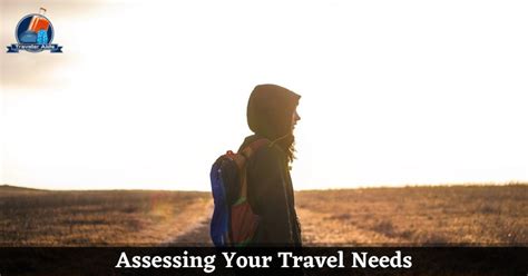 Assessing Your Travel Needs and Lifestyle