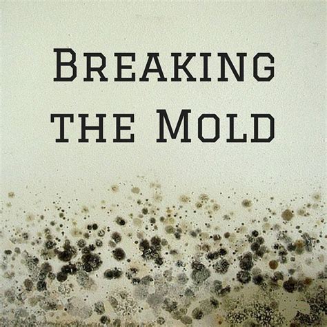 Breaking the Mold