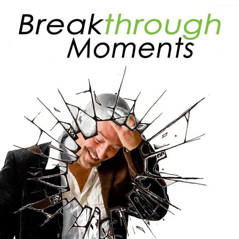 Breakthrough Moments