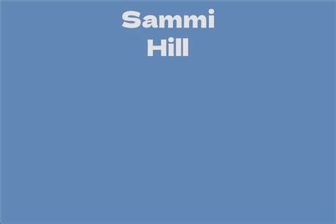 Career and Accomplishments of Sammi Hill