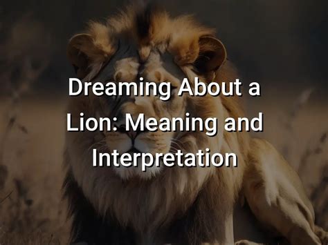 Common Interpretations of Dreaming about Lions