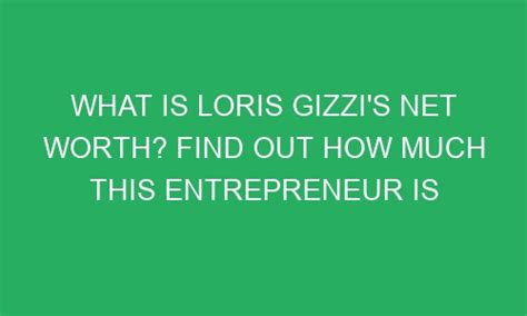 Counting Gizzi's Impressive Net Worth