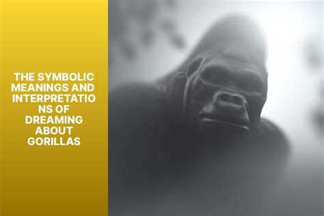 Cultural and Historical Significance of Gorillas in Dreams