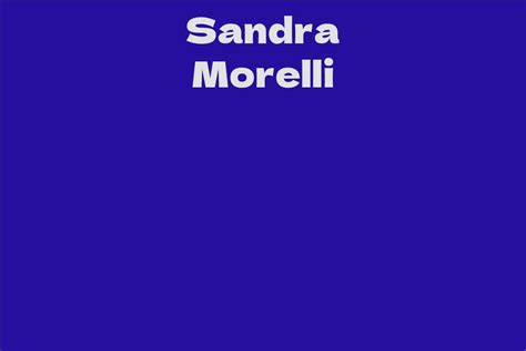 Curious Tidbits and Fun Facts About Sandra Morelli