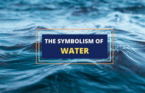 Deciphering the Significance of Water Symbolism