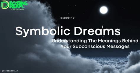 Decoding Dream Messages: Unraveling the Meaning Behind Symbolic Imagery