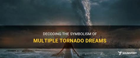 Decoding the Message: Unveiling the Insight of Multiple Tornado Dreams