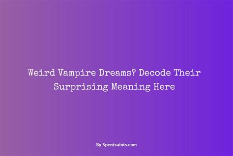 Decoding the Mind: Deciphering the Profound Significance of Vampire Dreams