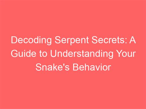 Decoding the Serpent's Behavior in the Vision