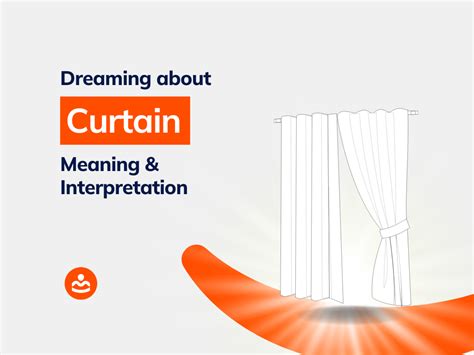 Decoding the Symbolic Meaning of Dreaming about Curtains