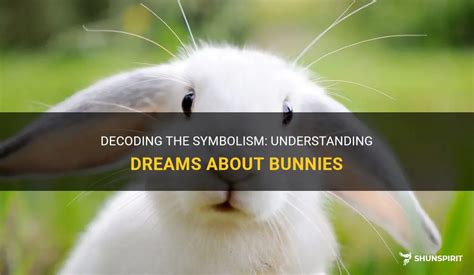 Decoding the Symbolic Significance of Bunnies and Hares in the Enigmatic Realm of Dreams