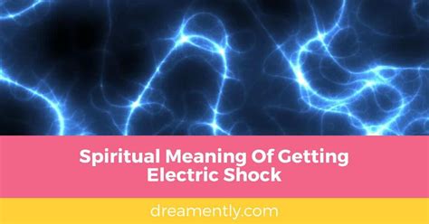 Decoding the Symbolic Significance of Electric Jolts in Dream Realm