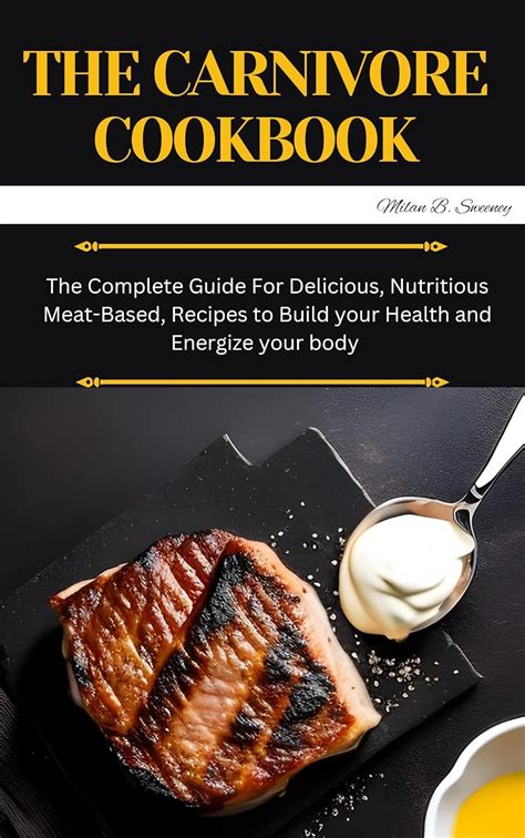 Delicious and Nutritious: Recipes for a Carnivore's Palate