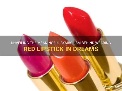 Delving into the Symbolism of Lipstick in Dreams