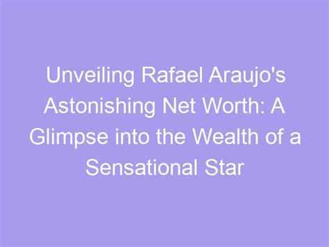 Discover the Wealth and Earnings of the Sensational Star