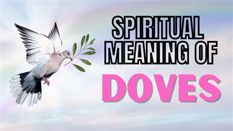 Dove Symbolism: Exploring the Depths of its Meaning