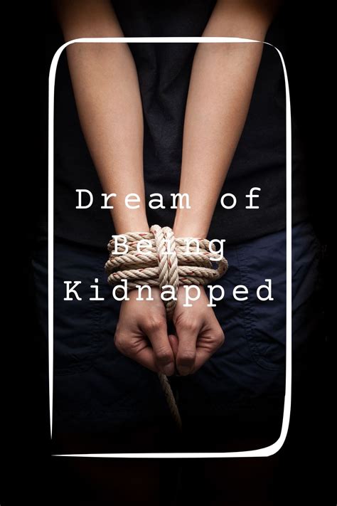 Dreams of Being Abducted: Deciphering the Puzzle Behind Kidnapping Dreams