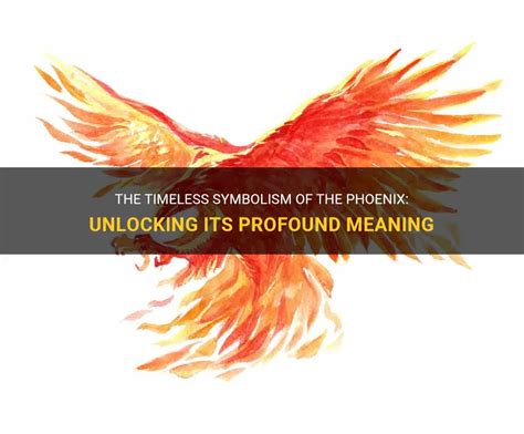 Dreams of the Phoenix: Unlocking the Symbolic Meanings of the Mythical Firebird