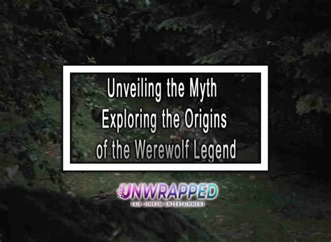 Embrace the Myth: Exploring the Origins of Werewolf Legends