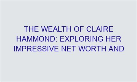 Estimating Claire Petite’s Impressive Wealth