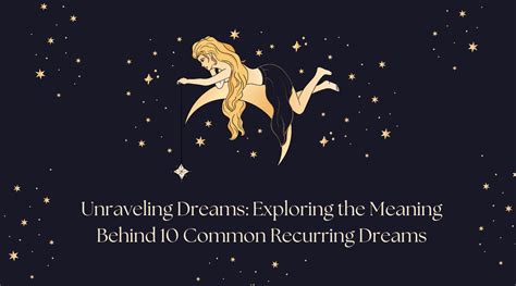 Exploring Common Themes in Dreams: Unraveling the Enigma of Repeated Motifs