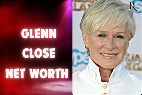 Exploring Glenn Close's Net Worth