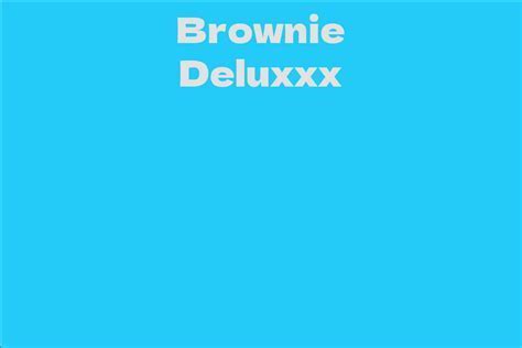 Exploring the Age and Height of Brownie Deluxxx