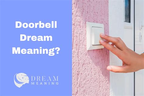 Exploring the Possible Meanings of Hearing a Doorbell in a Dream