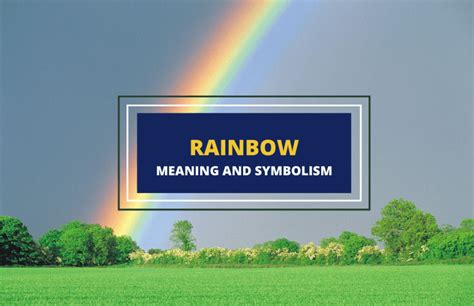 Exploring the Significance of Rainbow: Unveiling the Symbolic Associations