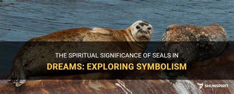 Exploring the Symbolic Importance of Dreaming About a Seal