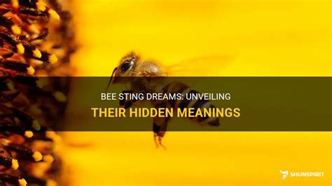 Exploring the Symbolic Meanings Behind Bee Sting in Dreams