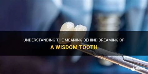 Exploring the Symbolism Behind Dreaming about the Wisdom Tooth