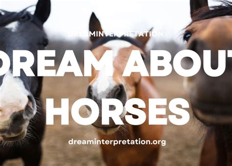 Exploring the Symbolism of Equine Dreams: Unveiling the Profound Significance of the Horse