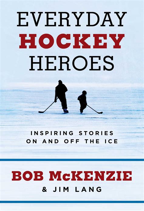 From Superstars to Underdogs: The Stories and Personalities of Hockey Heroes