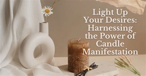 Harnessing the Power of Pure Candles to Turn Your Desires Into Reality
