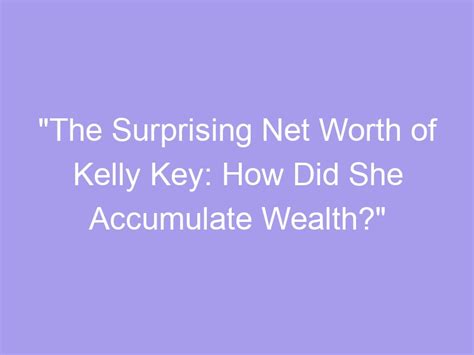 How has She Accumulated Wealth?