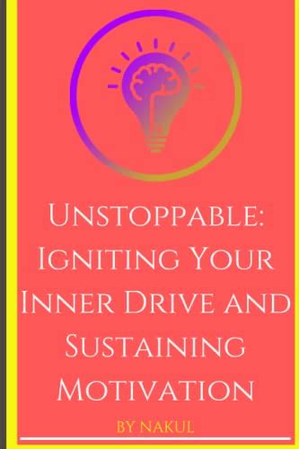 Igniting Your Passions and Sustaining Your Drive: Vital Components for Achieving Your Aspirations 