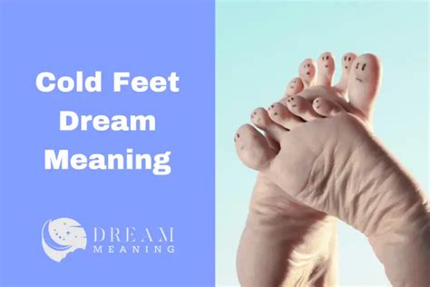 Insights from Real-Life Experiences: Exploring the Significance of Cold Feet Dreams