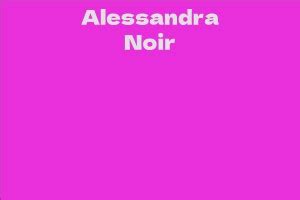 Interesting Facts about Alessandra Noir