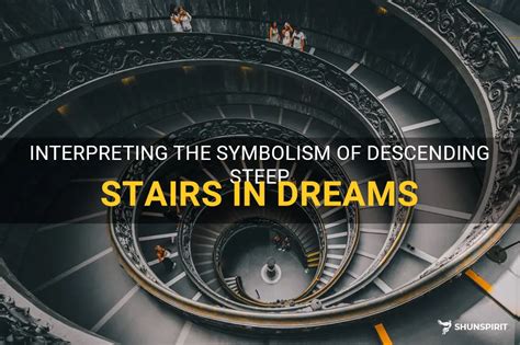 Interpreting the Symbolism: Unraveling the True Significance of Descending in Your Dream