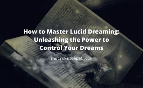 Mastering Lucid Dreams: Techniques for Unleashing Control