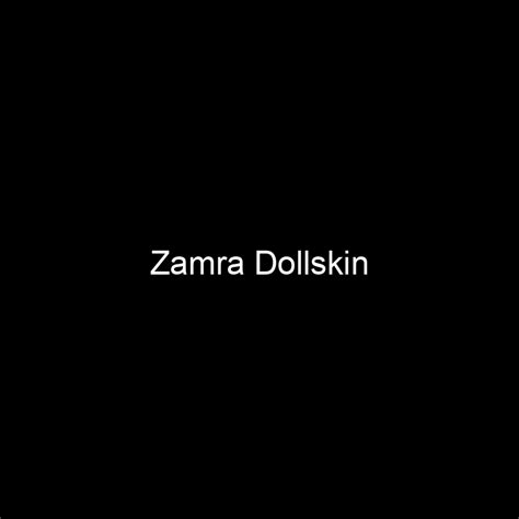 Net Worth: How Successful is Zamra Dollskin?