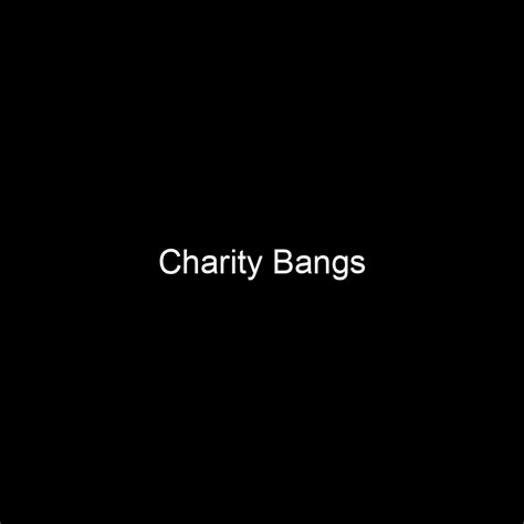 Net Worth and Earnings of Charity Bangs