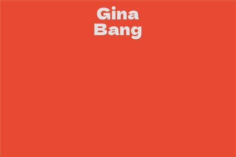 Net Worth of Gina Bang: The Financial Side